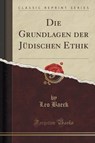 Die Grundlagen der Jüdischen Ethik (Classic Reprint) - BAECK,  Leo - 9781332476107