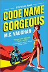 Code Name Gorgeous: A Spicy Spy Romance - M. C. Vaughan - 9781335001474