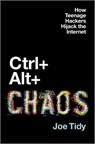 Ctrl + Alt + Chaos: How Teenage Hackers Hijack the Internet - Joe Tidy - 9781335001931