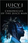Chronicles of the Juice Man - Juicy J ; Soren Baker - 9781335005281