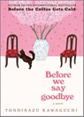 Before We Say Goodbye - Toshikazu Kawaguchi - 9781335009111