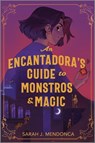 An Encantadora's Guide to Monstros and Magic - Sarah J. Mendonca - 9781335012883