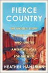 Fierce Country: The Untold Story of Three Women Who Ignited America's Love for the Wild - Heather Hansman - 9781335013439