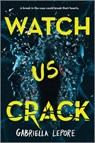 Watch Us Crack - Gabriella Lepore - 9781335013873