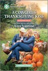 A Cowgirl's Thanksgiving Kiss: A Clean and Uplifting Romance - Amy Vastine - 9781335051257
