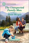 The Unexpected Family Man: A Clean and Uplifting Romance - Alexis Morgan - 9781335051417