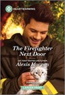 The Firefighter Next Door: A Clean and Uplifting Romance - Alexis Morgan - 9781335051523