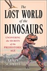 The Lost World of the Dinosaurs - Armin Schmitt - 9781335081216