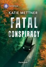 Fatal Conspiracy - Katie Mettner - 9781335189103