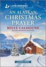 An Alaskan Christmas Prayer: An Uplifting Inspirational Romance - Belle Calhoune - 9781335230287