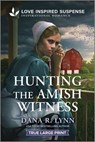 Hunting the Amish Witness - Dana R. Lynn - 9781335400024
