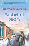 The Bluebird Bakery: A Small Town Romance - Lee Tobin McClain - 9781335427434