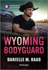 Wyoming Bodyguard - Danielle M. Haas - 9781335471543