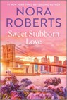 Sweet Stubborn Love - Nora Roberts - 9781335475893