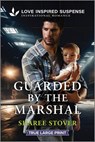 Guarded by the Marshal - Sharee Stover - 9781335483867