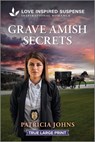 Grave Amish Secrets - Patricia Johns - 9781335484031