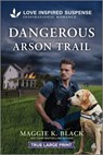 Dangerous Arson Trail - Maggie K. Black - 9781335484130