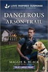Dangerous Arson Trail - Maggie K. Black - 9781335484130