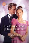 The Duke's Guide to Fake Courtship - Jade Lee - 9781335539953