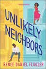 Unlikely Neighbors: A Spicy Opposites Attract Romance Set in Brooklyn - Renee Daniel Flagler - 9781335574947