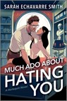 Much ADO about Hating You: A Shakespearean Fanfic Spicy Enemies to Lovers ROM Com - Sarah Echavarre Smith - 9781335574992