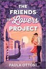 The Friends-To-Lovers Project: A Spicy Opposites Attract ROM Com Set in Venice - Paula Ottoni - 9781335575005