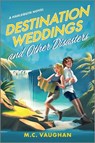 Destination Weddings and Other Disasters: A Spicy Enemies to Lovers Adventure ROM Com - M. C. Vaughan - 9781335575012