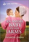 An Amish Baby in Her Arms: An Uplifting Inspirational Romance - Patricia Johns - 9781335621016