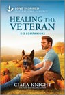 Healing the Veteran: An Uplifting Inspirational Romance - Ciara Knight - 9781335621153