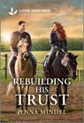 Rebuilding His Trust: An Uplifting Inspirational Romance - Jenna Mindel - 9781335621412