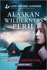 Alaskan Wilderness Peril - Beth Carpenter - 9781335638496