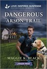 Dangerous Arson Trail - Maggie K. Black - 9781335638694