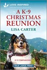 A K-9 Christmas Reunion: An Uplifting Inspirational Romance - Lisa Carter - 9781335904577