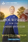 A Courtship for the Amish Spinster: An Uplifting Inspirational Romance - Vannetta Chapman - 9781335904591