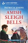 Amish Sleigh Bells: An Uplifting Inspirational Romance - Patricia Johns - 9781335904638