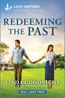 Redeeming the Past: An Uplifting Inspirational Romance - Linda Goodnight - 9781335904706