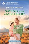 Saving Her Amish Baby: An Uplifting Inspirational Romance - Jo Ann Brown - 9781335904874
