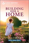 Building Her a Home: An Uplifting Inspirational Romance - Lisa Carter - 9781335904942