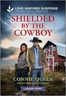 Shielded by the Cowboy - Connie Queen - 9781335906472