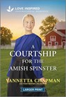 A Courtship for the Amish Spinster: An Uplifting Inspirational Romance - Vannetta Chapman - 9781335931511