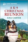 A K-9 Christmas Reunion: An Uplifting Inspirational Romance - Lisa Carter - 9781335936783