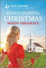 Rediscovering Christmas: An Uplifting Inspirational Romance - Mindy Obenhaus - 9781335936929