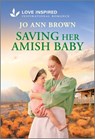 Saving Her Amish Baby: An Uplifting Inspirational Romance - Jo Ann Brown - 9781335937247