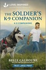 The Soldier's K-9 Companion: An Uplifting Inspirational Romance - Belle Calhoune - 9781335939975
