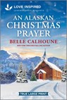 An Alaskan Christmas Prayer: An Uplifting Inspirational Romance - Belle Calhoune - 9781335940148
