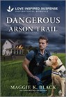 Dangerous Arson Trail - Maggie K. Black - 9781335980564