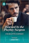 Rescued by the Playboy Surgeon - Charlotte Hawkes - 9781335993342
