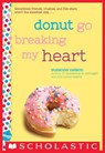 Donut Go Breaking My Heart - Suzanne Nelson - 9781338137439