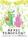Maybe Tomorrow? (a story about loss, healing, and friendship) - Charlotte Agell - 9781338214888