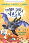 Weather or Not (Upside-Down Magic #5) - Sarah Mlynowski ; Lauren Myracle ; Emily Jenkins - 9781338221480